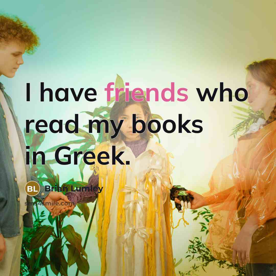 “I have friends who read my books in Greek.…” quote by Brian Lumley