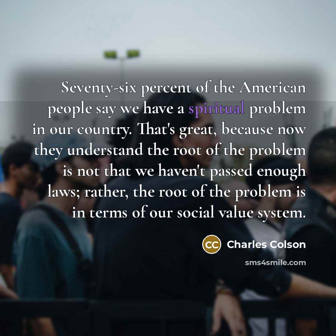 “Seventy-six percent of the American people say we have a…” quote by Charles Colson