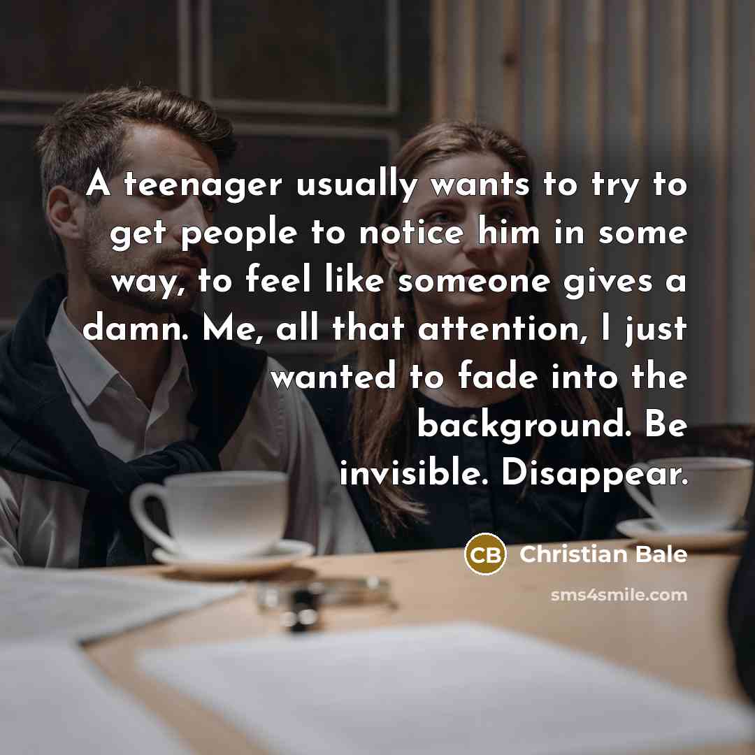 “A teenager usually wants to try to get people to…” quote by Christian Bale