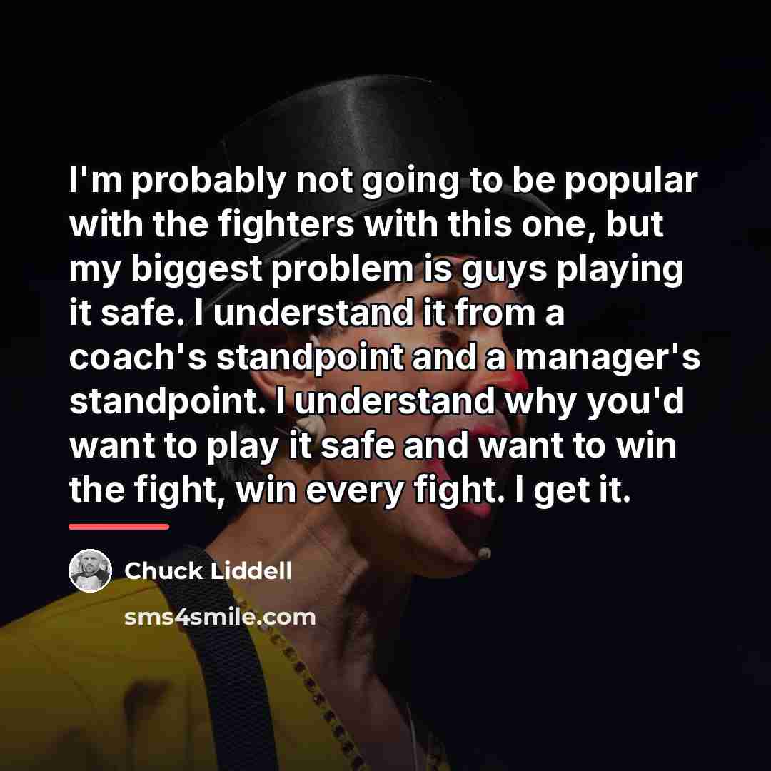 “I'm probably not going to be popular with the fighters…” quote by Chuck Liddell