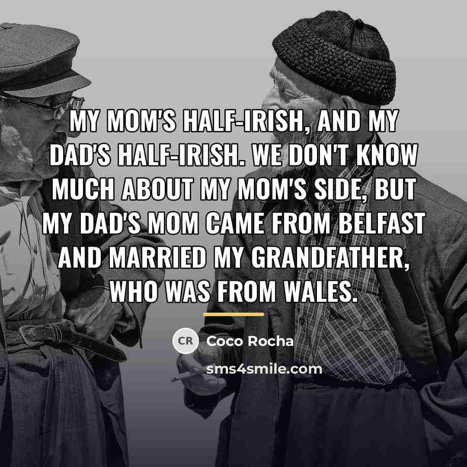 “My mom's half-Irish, and my dad's half-Irish. We don't know…” quote by Coco Rocha