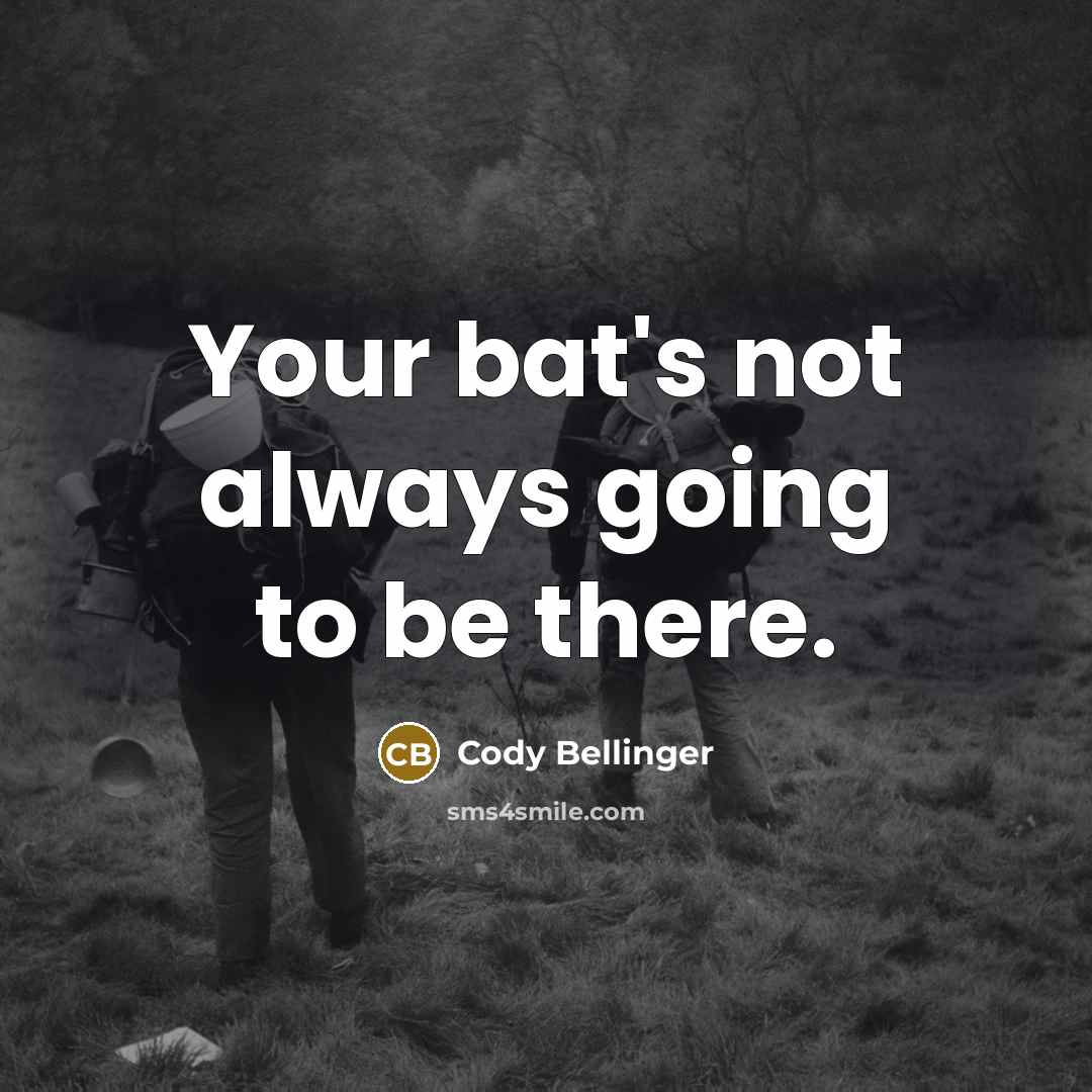 “Your bat's not always going to be there.…” quote by Cody Bellinger