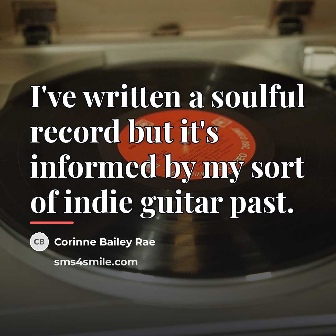 “I've written a soulful record but it's informed by my…” quote by Corinne Bailey Rae