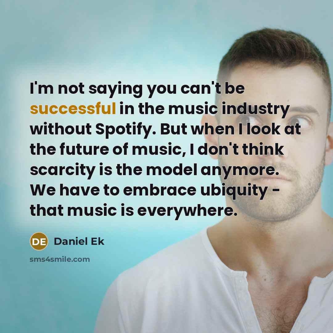 “I'm not saying you can't be successful in the music…” quote by Daniel Ek