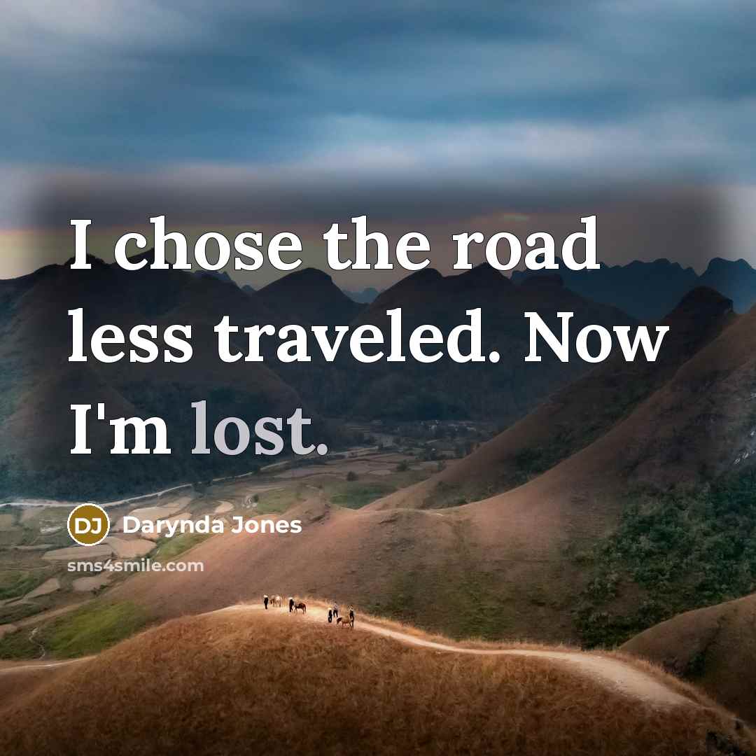 “I chose the road less traveled. Now I'm lost.…” quote by Darynda Jones