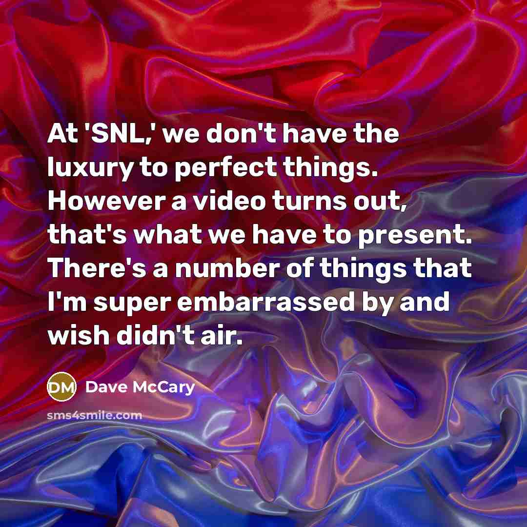 “At 'SNL,' we don't have the luxury to perfect things.…” quote by Dave McCary