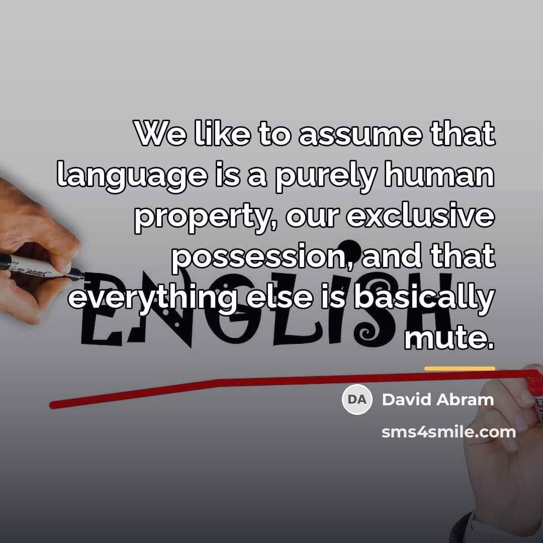 “We like to assume that language is a purely human…” quote by David Abram
