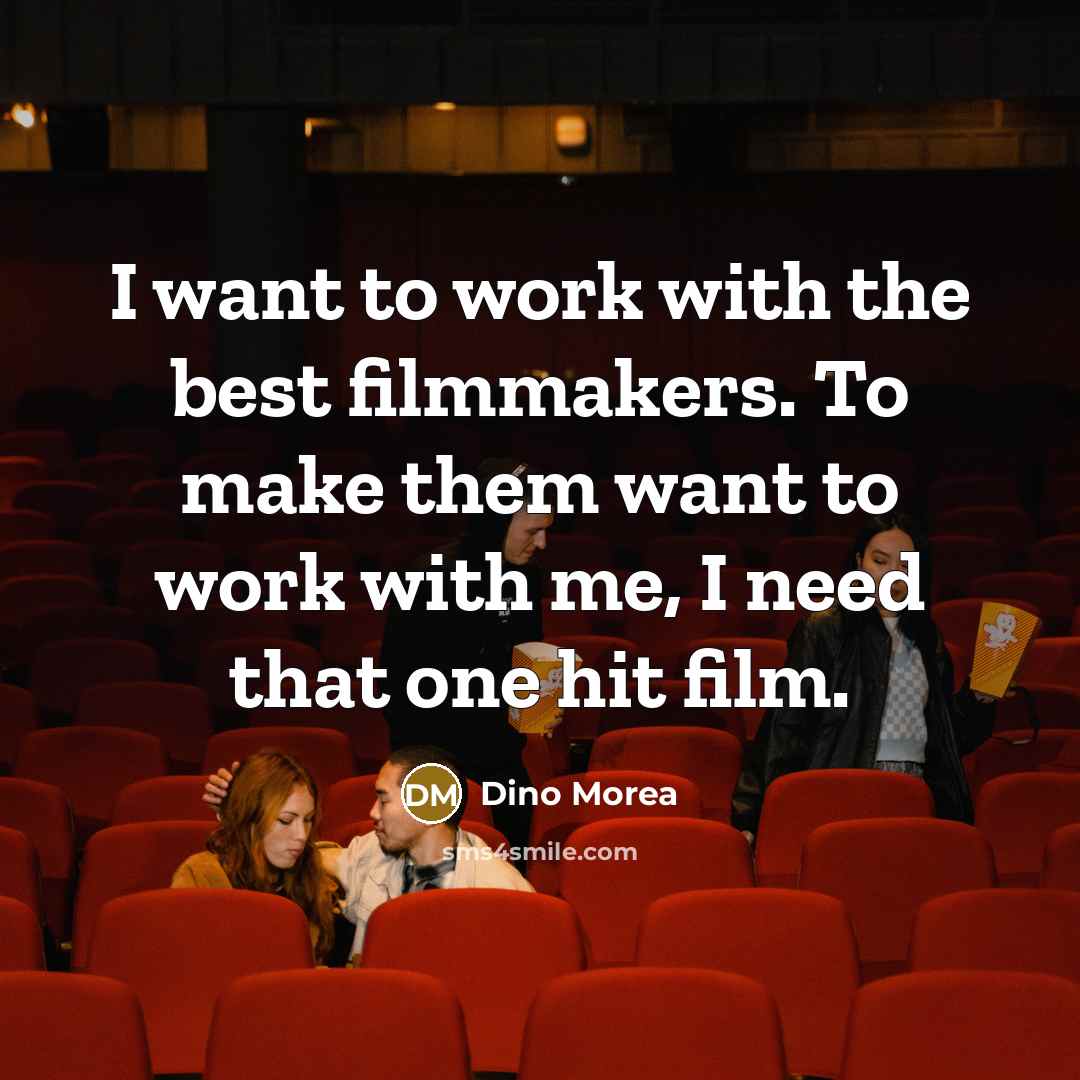 “I want to work with the best filmmakers. To make…” quote by Dino Morea