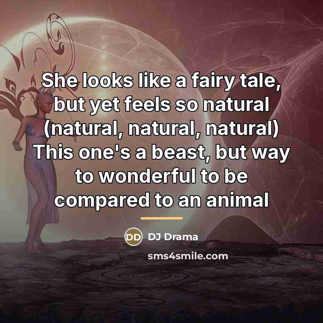 “She looks like a fairy tale, but yet feels so…” quote by DJ Drama