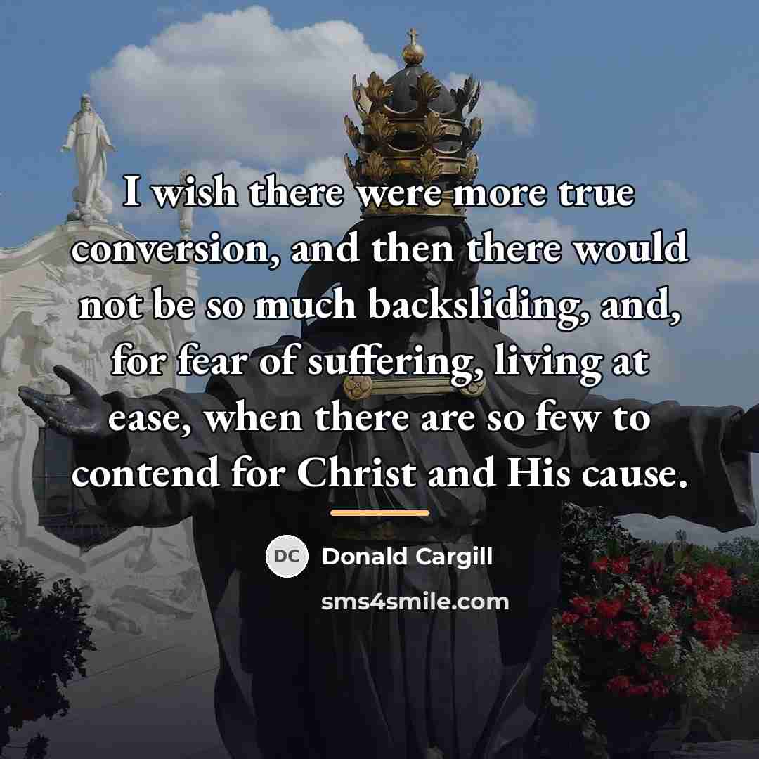 “I wish there were more true conversion, and then there…” quote by Donald Cargill