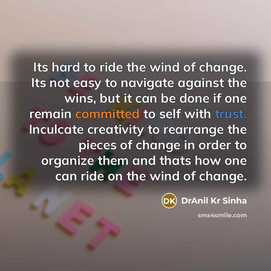 “Its hard to ride the wind of change. Its not…” quote by DrAnil Kr Sinha