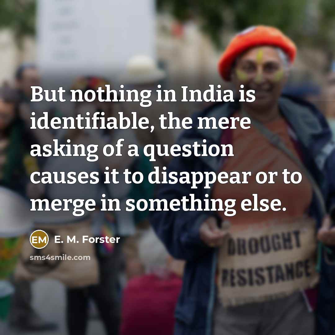 “But nothing in India is identifiable, the mere asking of…” quote by E. M. Forster