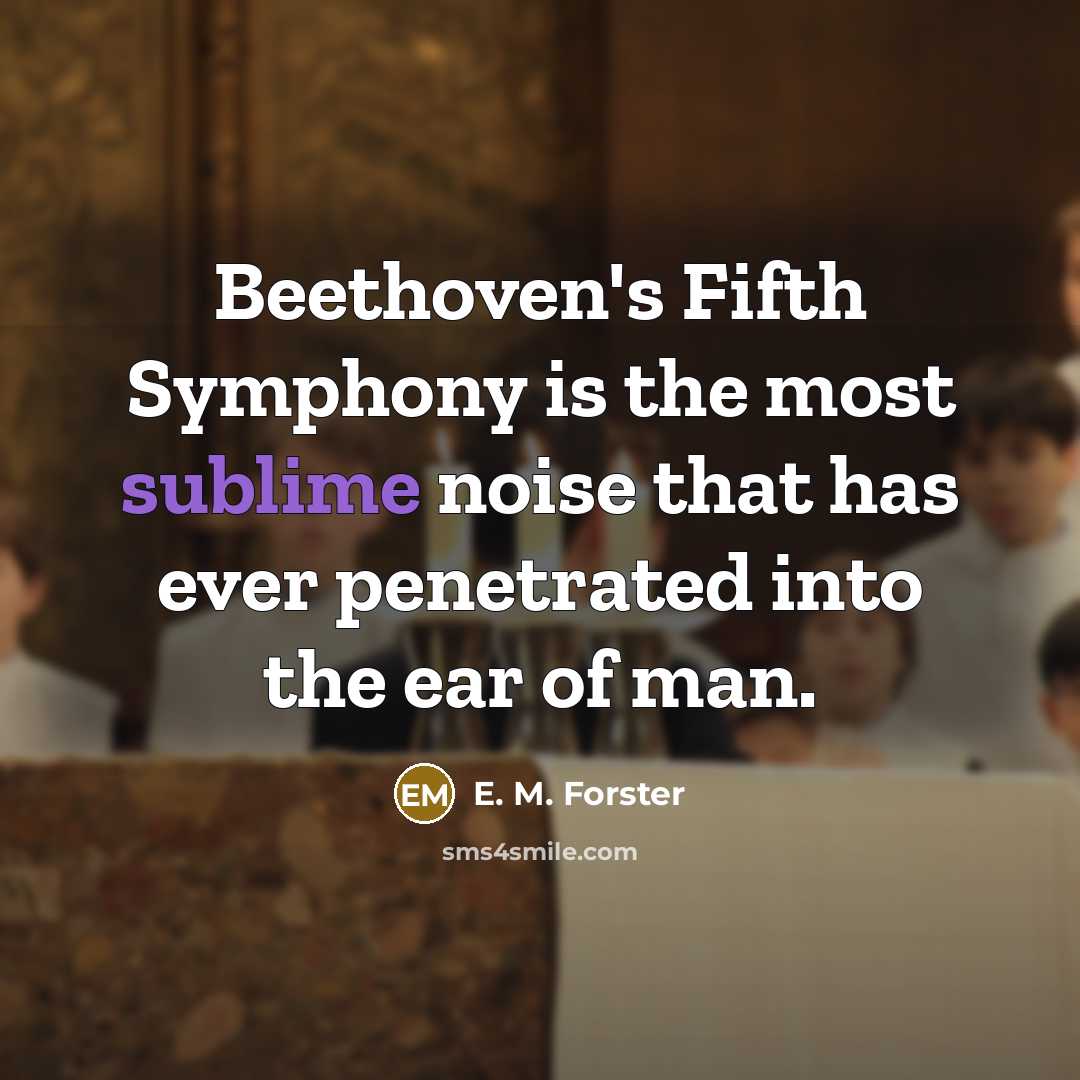 “Beethoven's Fifth Symphony is the most sublime noise that has…” quote by E. M. Forster