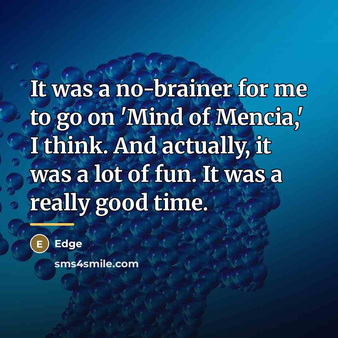 “It was a no-brainer for me to go on 'Mind…” quote by Edge