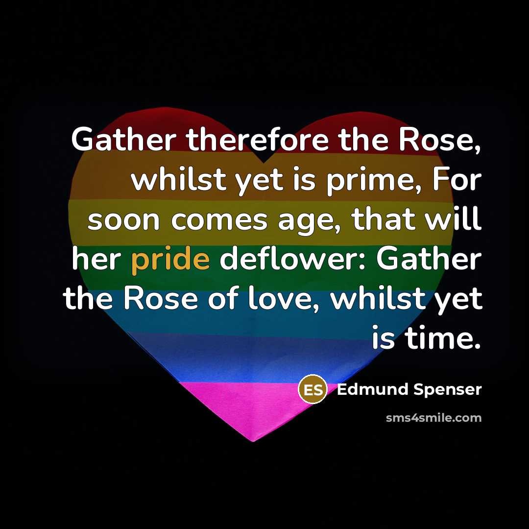 “Gather therefore the Rose, whilst yet is prime, For soon…” quote by Edmund Spenser