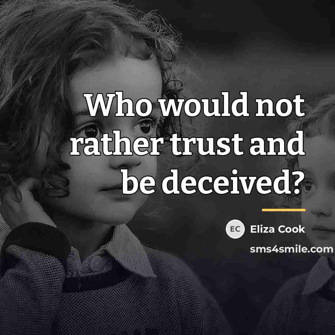 “Who would not rather trust and be deceived?…” quote by Eliza Cook