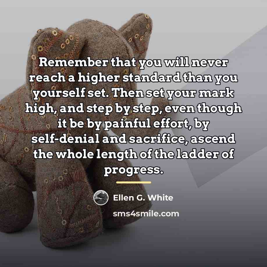“Remember that you will never reach a higher standard than…” quote by Ellen G. White
