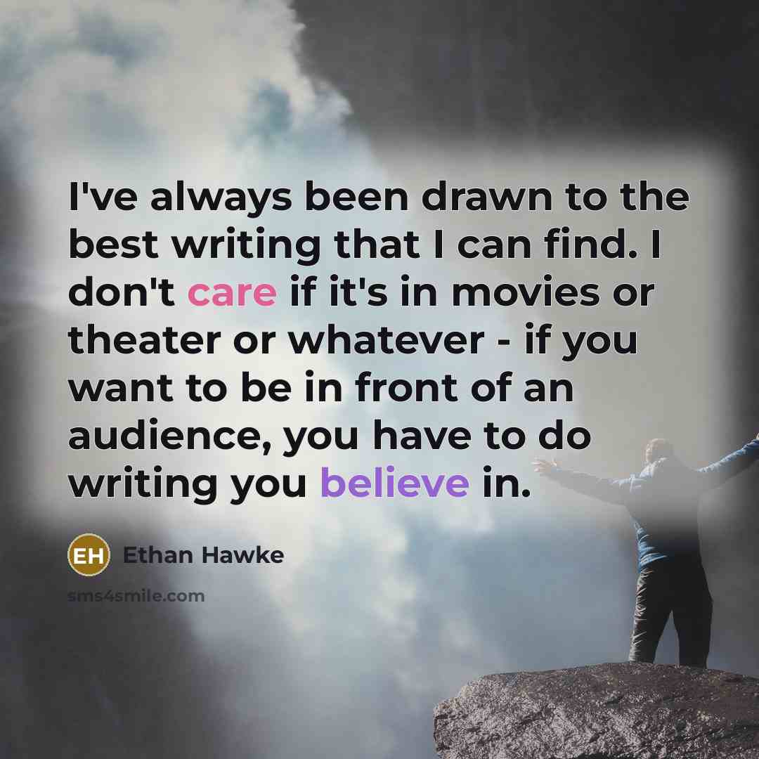 “I've always been drawn to the best writing that I…” quote by Ethan Hawke
