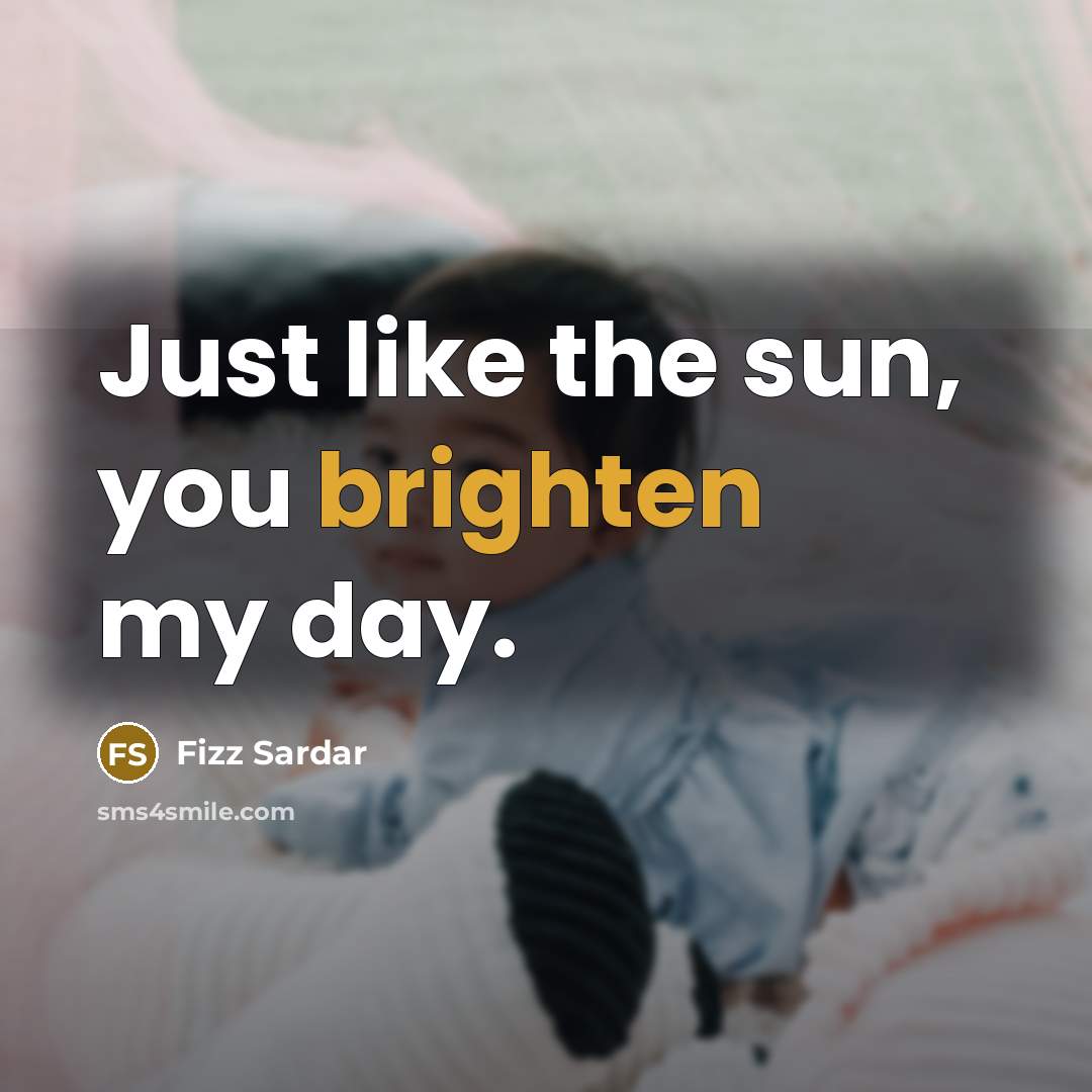 “Just like the sun, you brighten my day.” quote by Fizz Sardar