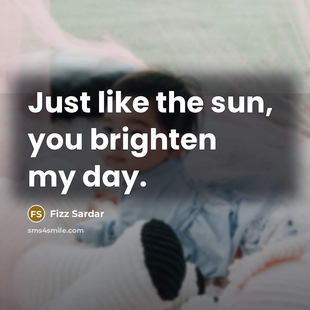 “Just like the sun, you brighten my day.” quote by Fizz Sardar