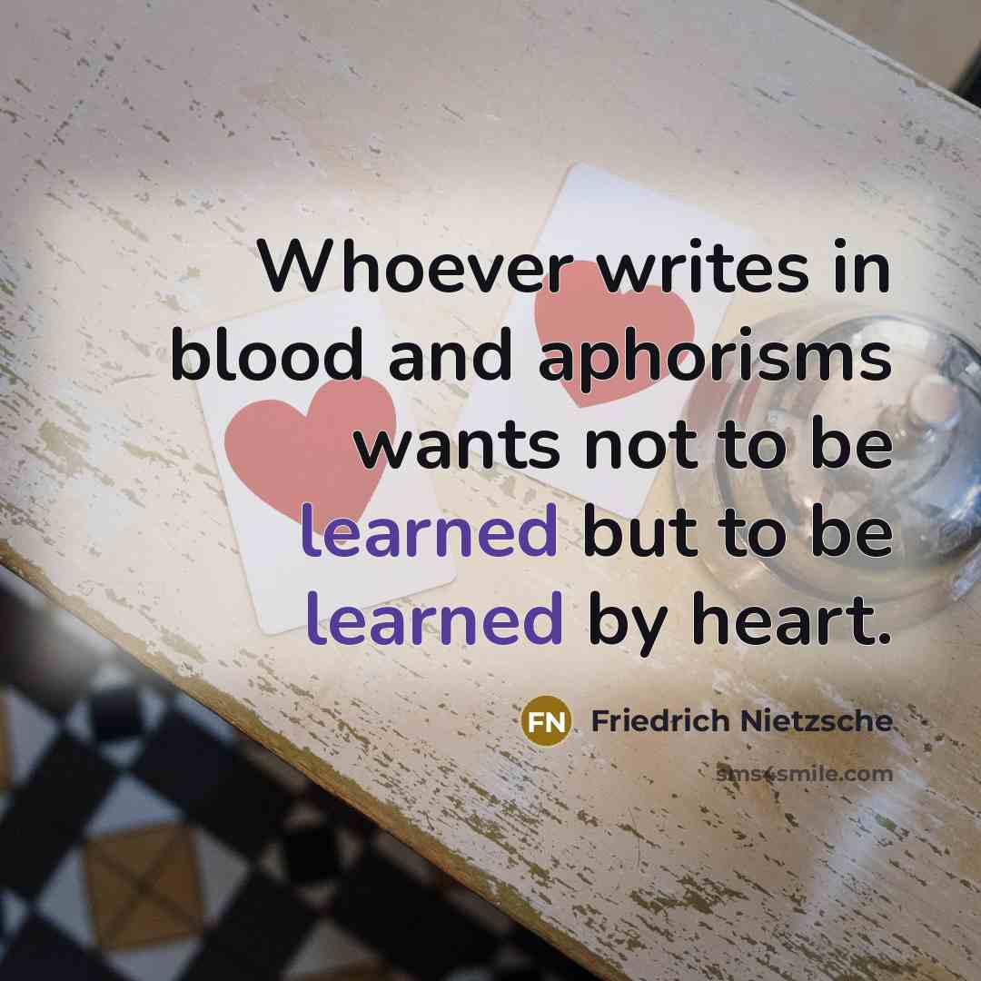 “Whoever writes in blood and aphorisms wants not to be…” quote by Friedrich Nietzsche