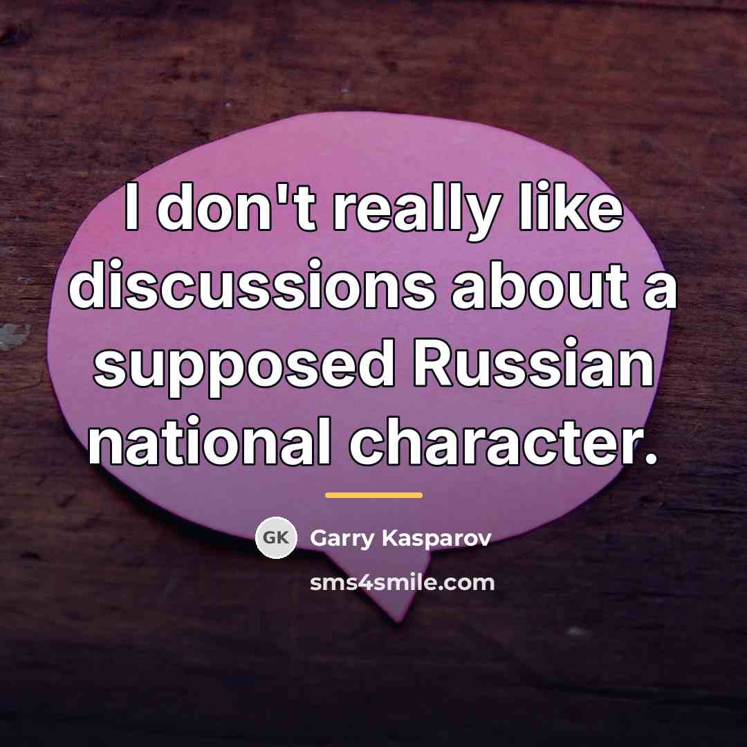 “I don't really like discussions about a supposed Russian national…” quote by Garry Kasparov