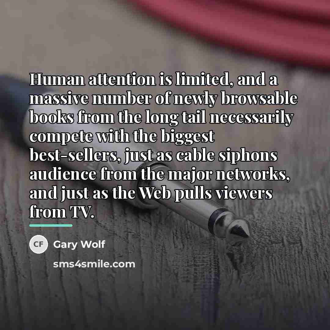 “Human attention is limited, and a massive number of newly…” quote by Gary Wolf