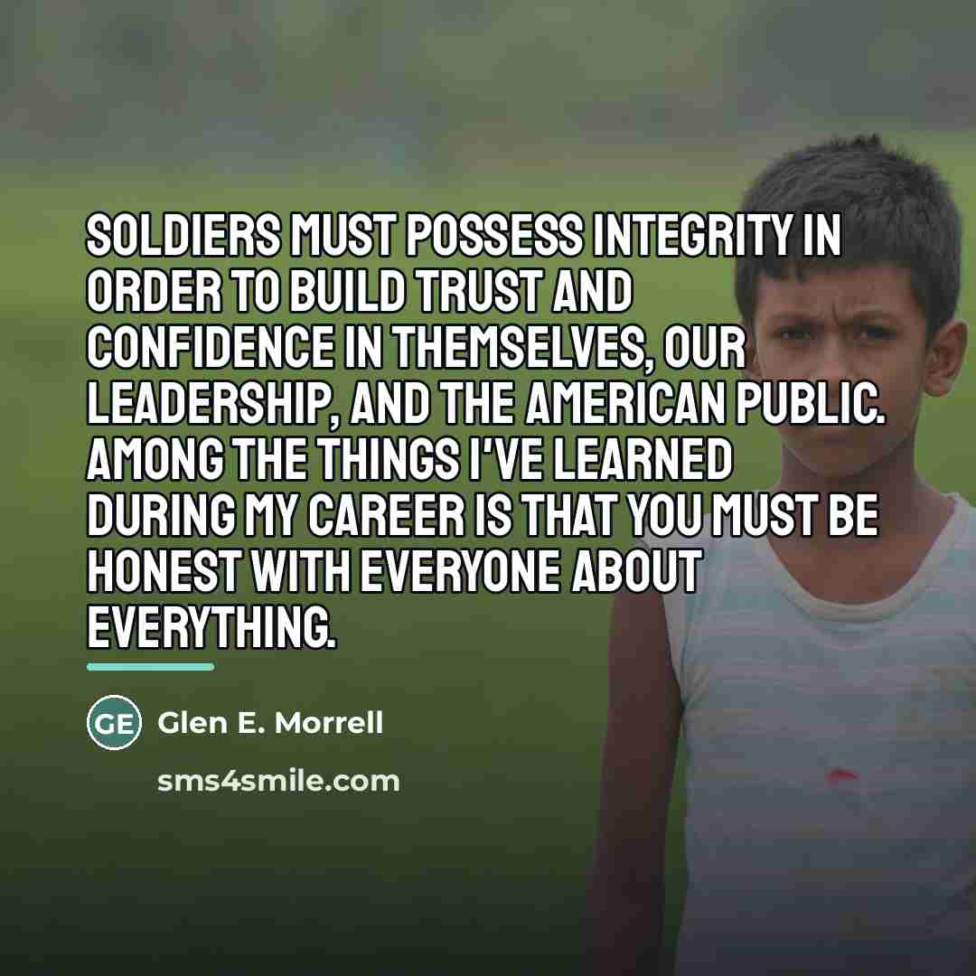 “Soldiers must possess integrity in order to build trust and…” quote by Glen E. Morrell