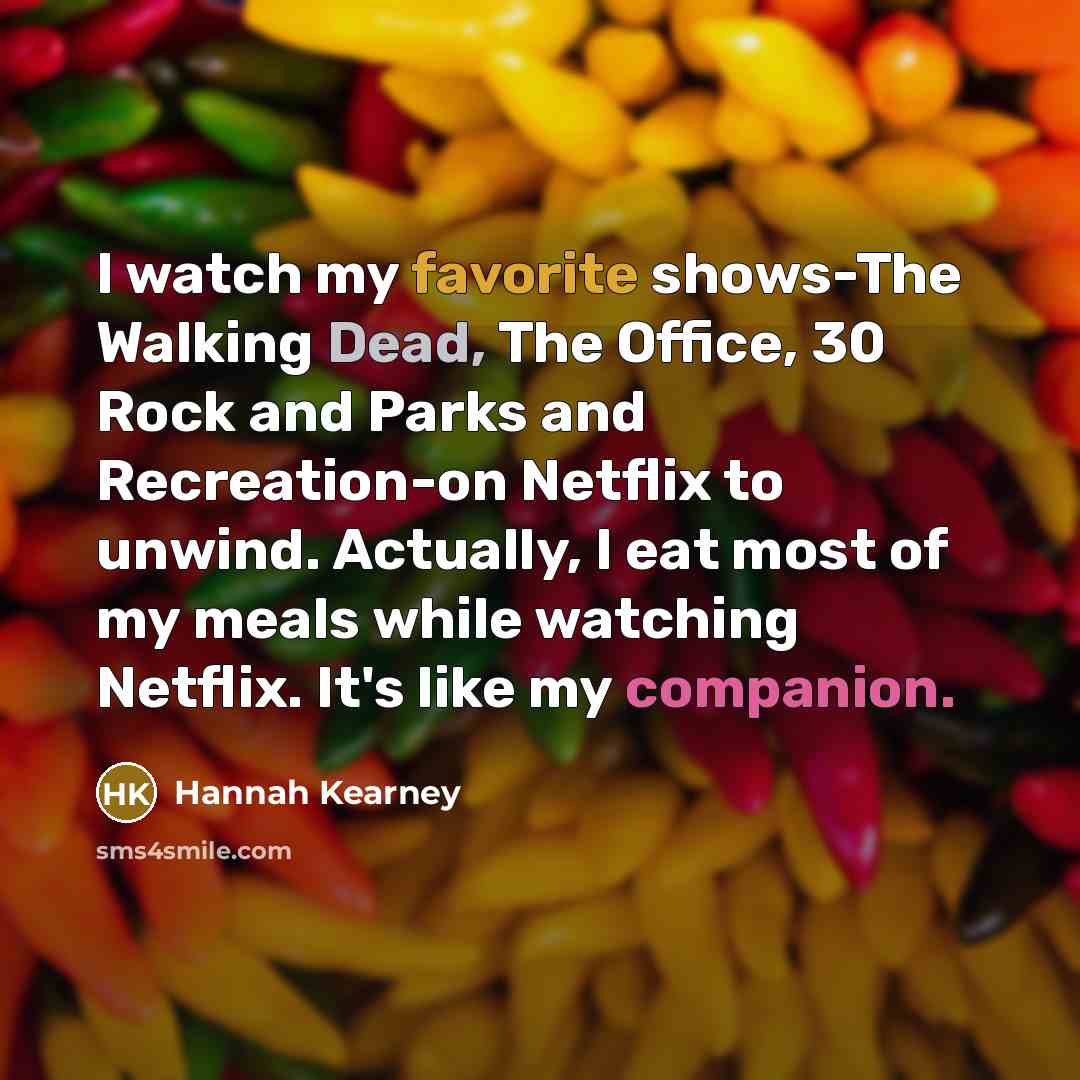 “I watch my favorite shows-The Walking Dead, The Office, 30…” quote by Hannah Kearney