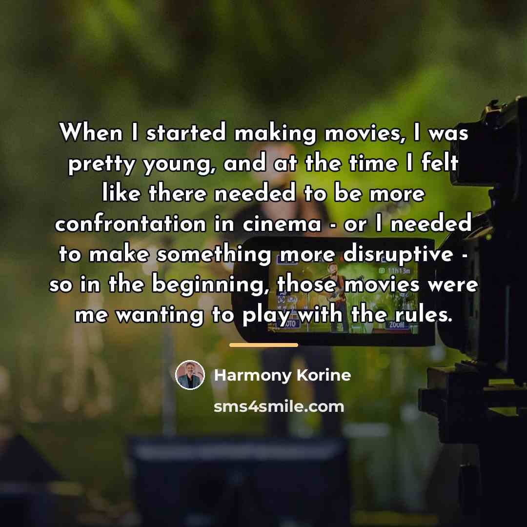 “When I started making movies, I was pretty young, and…” quote by Harmony Korine