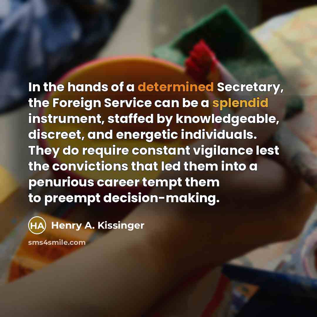 “In the hands of a determined Secretary, the Foreign Service…” quote by Henry A. Kissinger