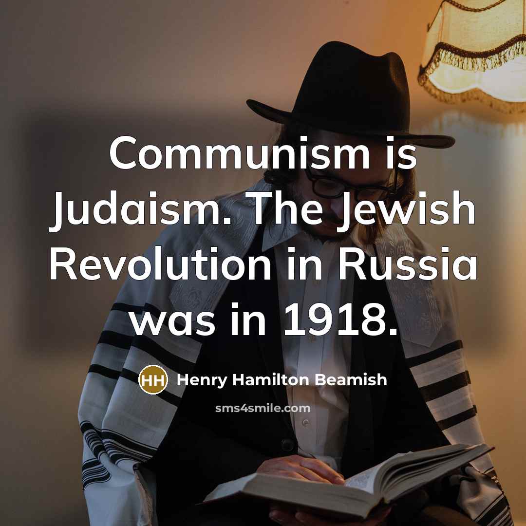 “Communism is Judaism. The Jewish Revolution in Russia was in…” quote by Henry Hamilton Beamish