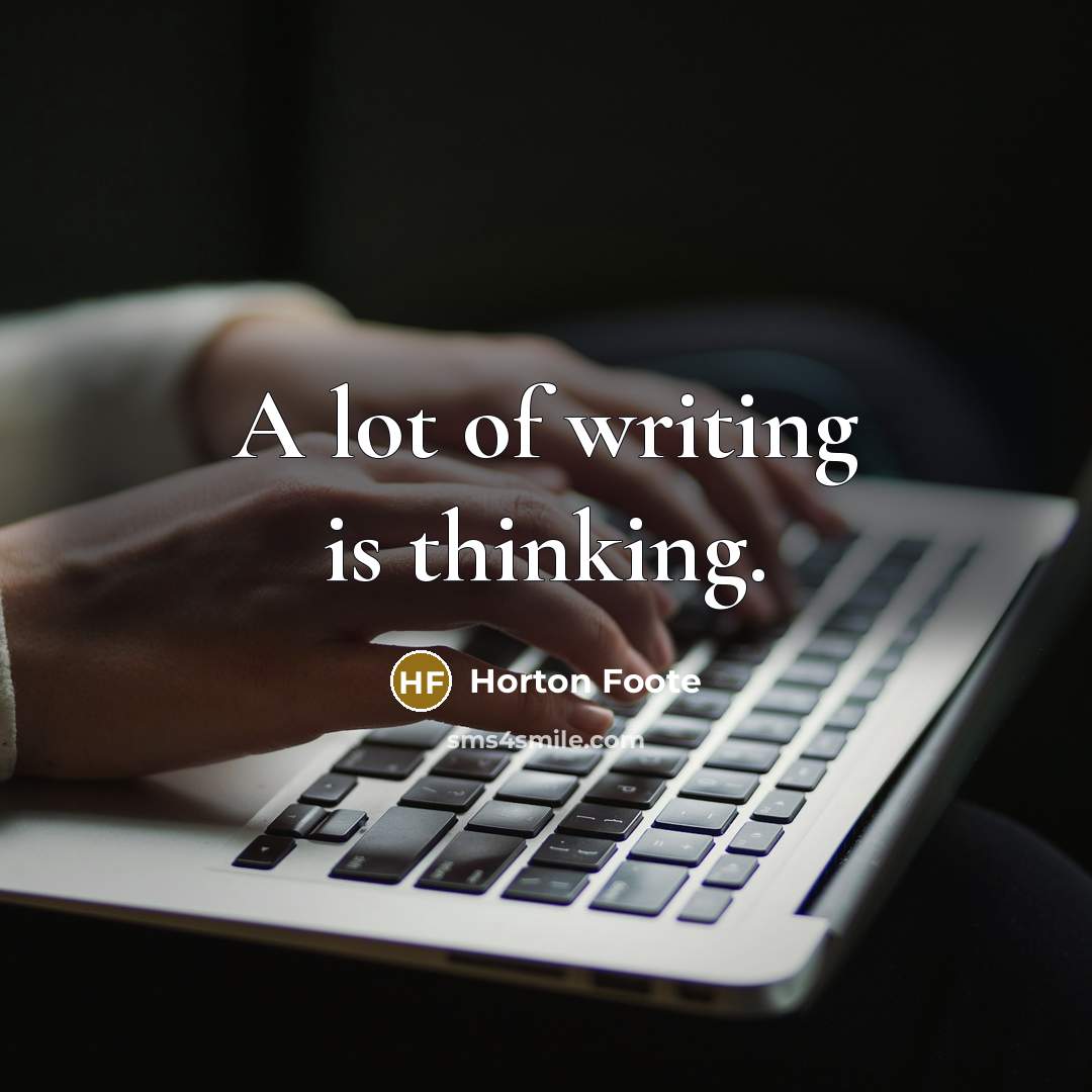 “A lot of writing is thinking.…” quote by Horton Foote