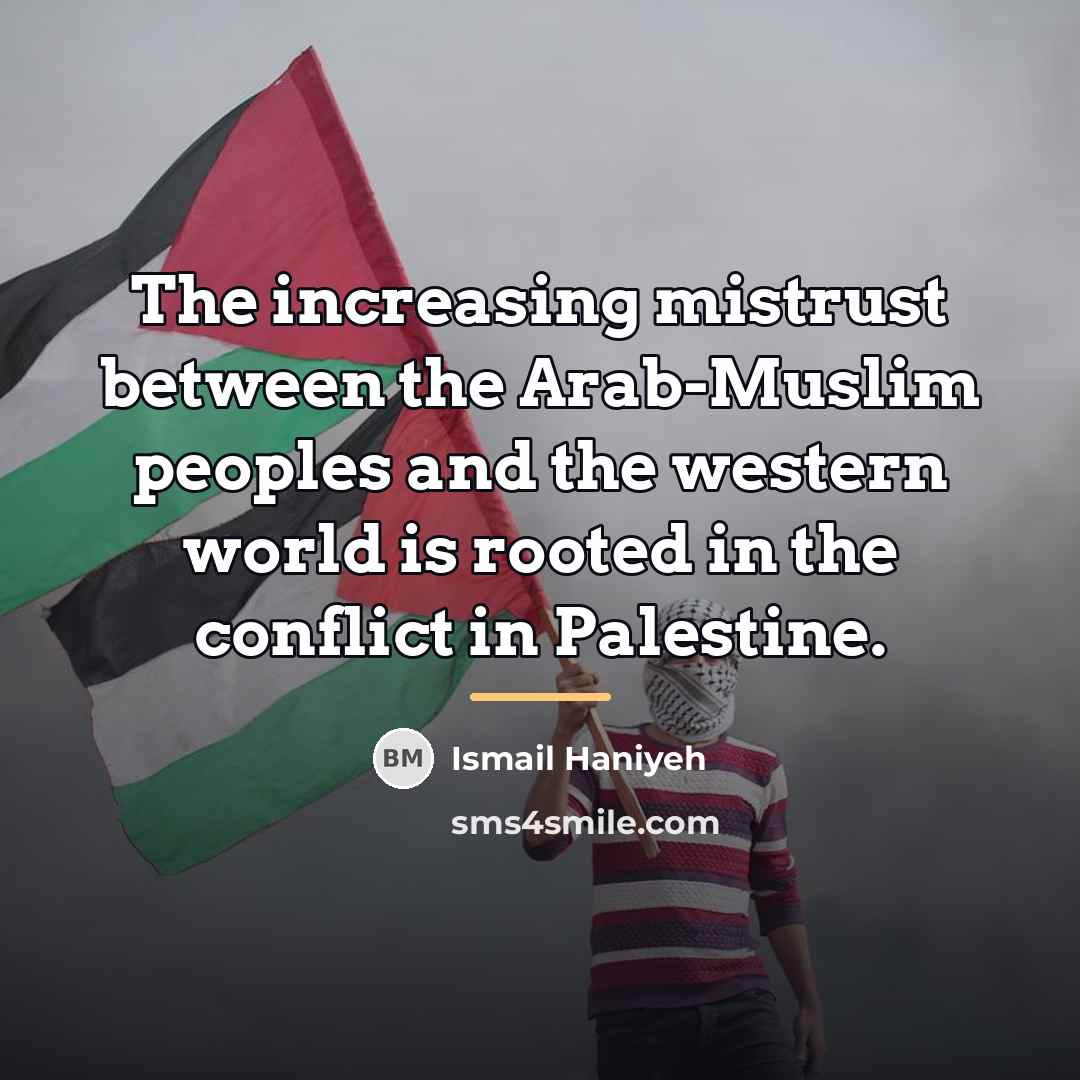 “The increasing mistrust between the Arab-Muslim peoples and the western…” quote by Ismail Haniyeh