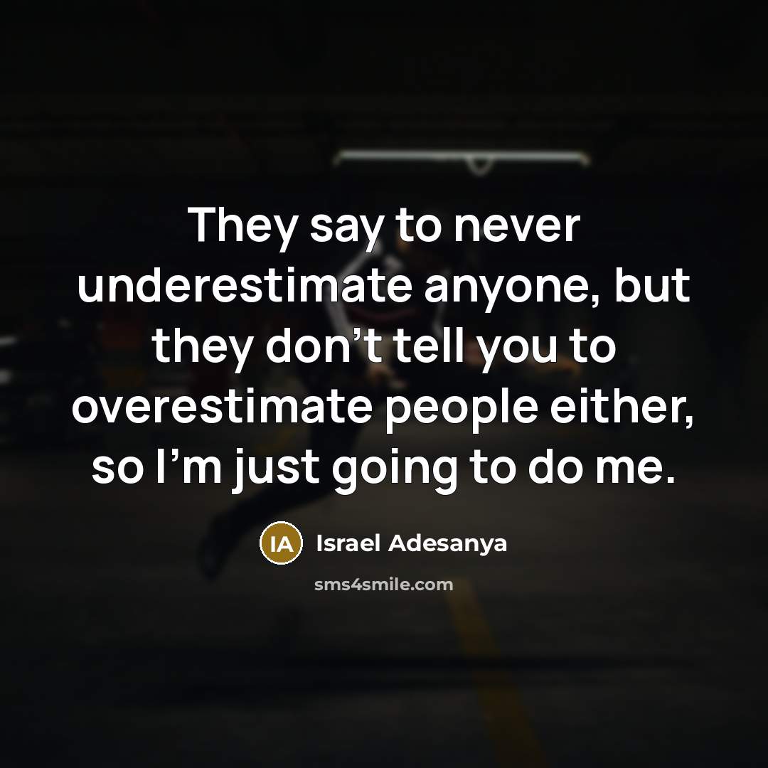 “They say to never underestimate anyone, but they don't tell…” quote by Israel Adesanya
