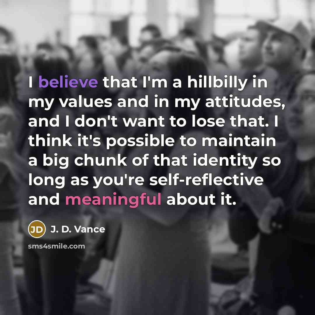 “I believe that I'm a hillbilly in my values and…” quote by J. D. Vance