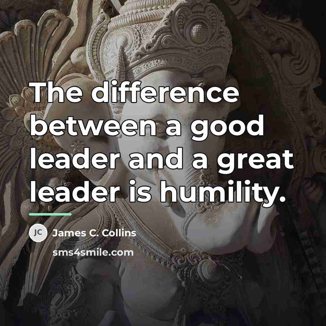 “The difference between a good leader and a great leader…” quote by James C. Collins