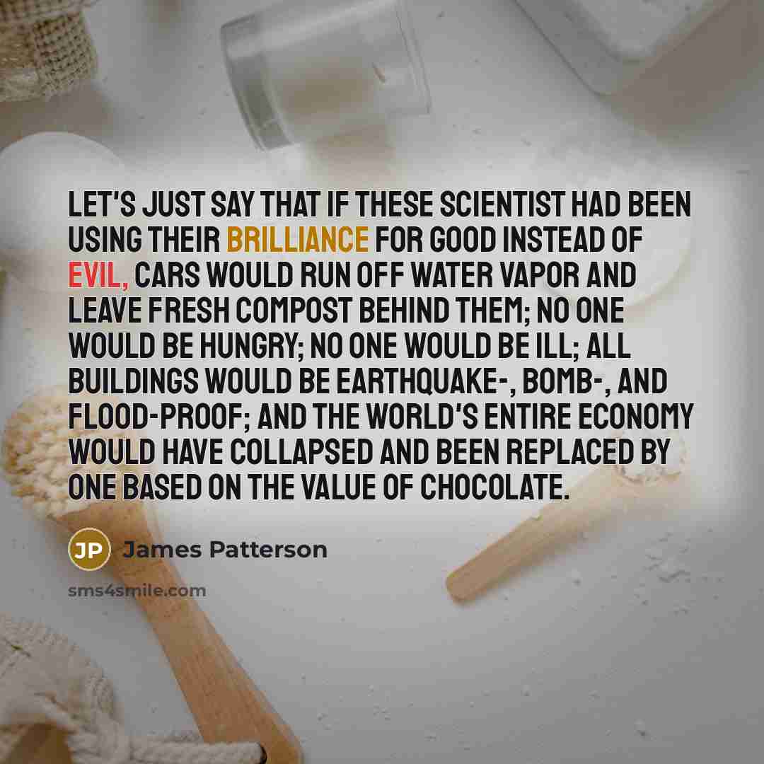 “Let's just say that if these scientist had been using…” quote by James Patterson
