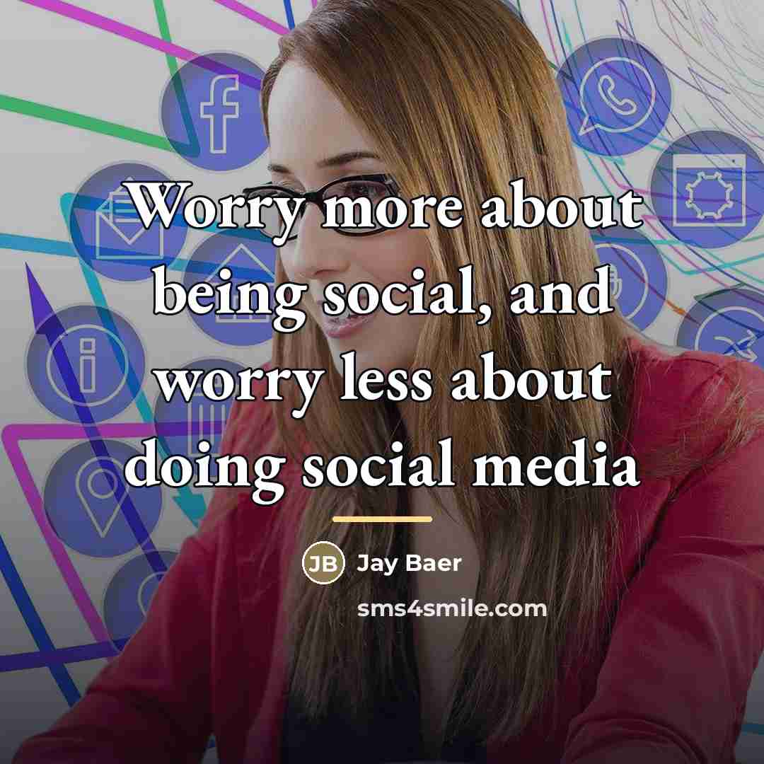 “Worry more about being social, and worry less about doing…” quote by Jay Baer