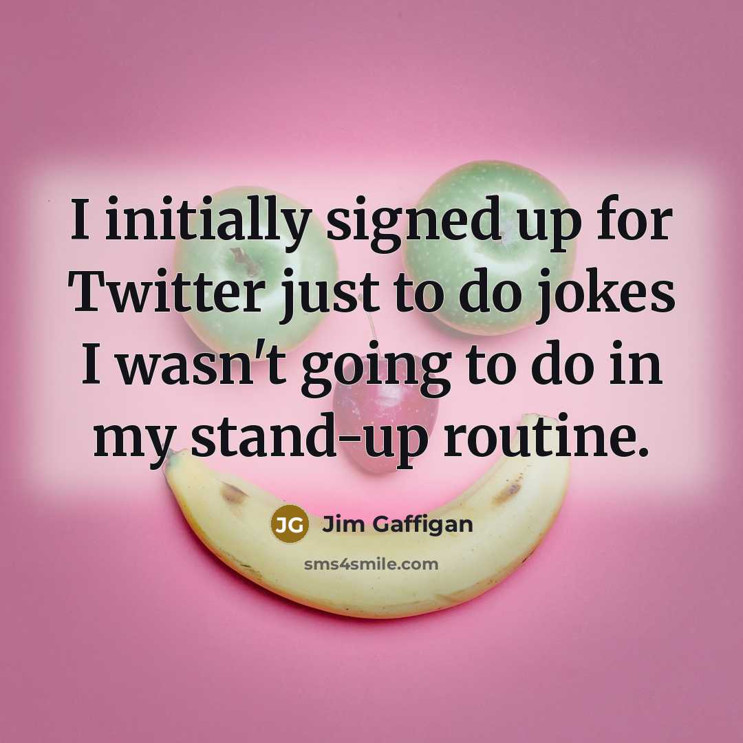 “I initially signed up for Twitter just to do jokes…” quote by Jim Gaffigan