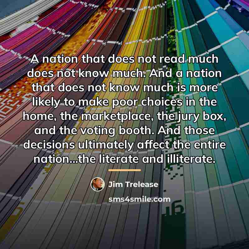 “A nation that does not read much does not know…” quote by Jim Trelease