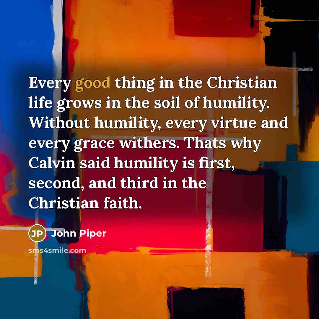 “Every good thing in the Christian life grows in the…” quote by John Piper