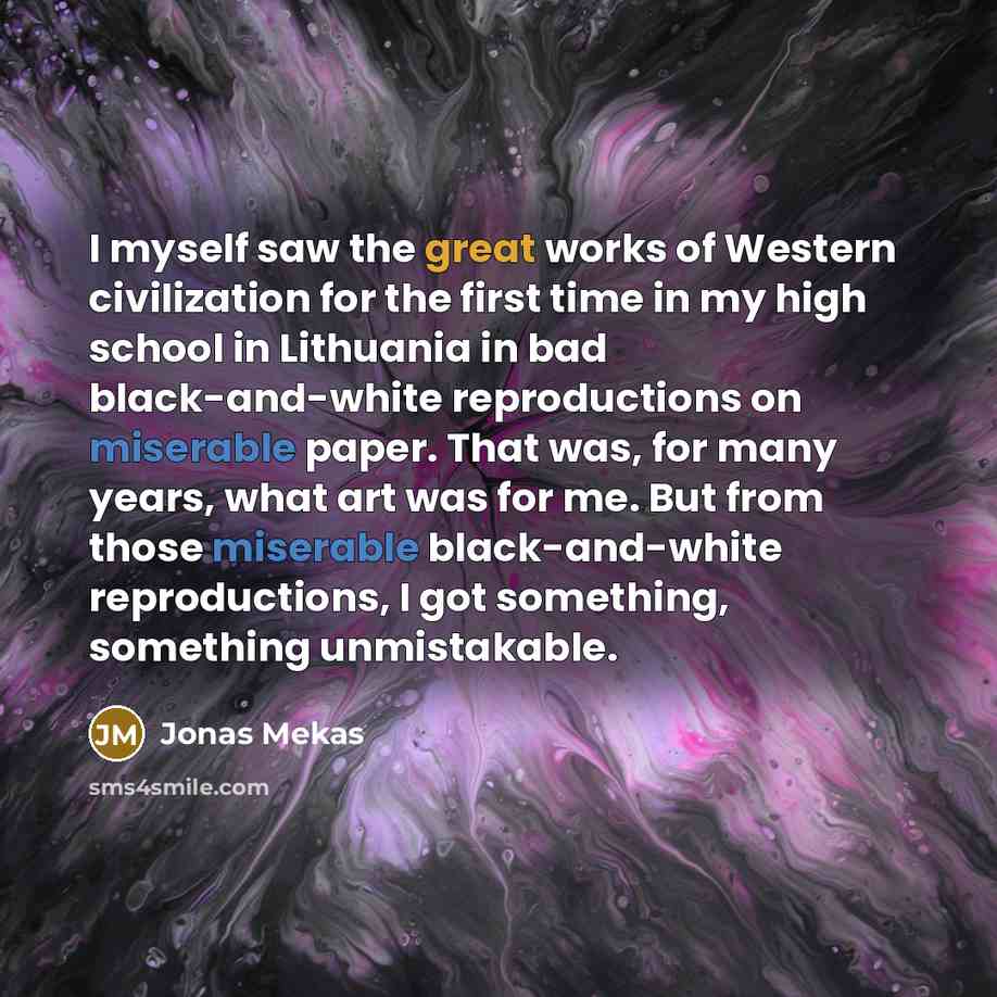 “I myself saw the great works of Western civilization for…” quote by Jonas Mekas
