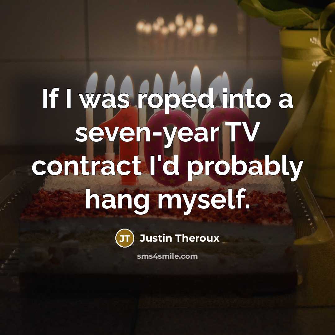 “If I was roped into a seven-year TV contract I'd…” quote by Justin Theroux