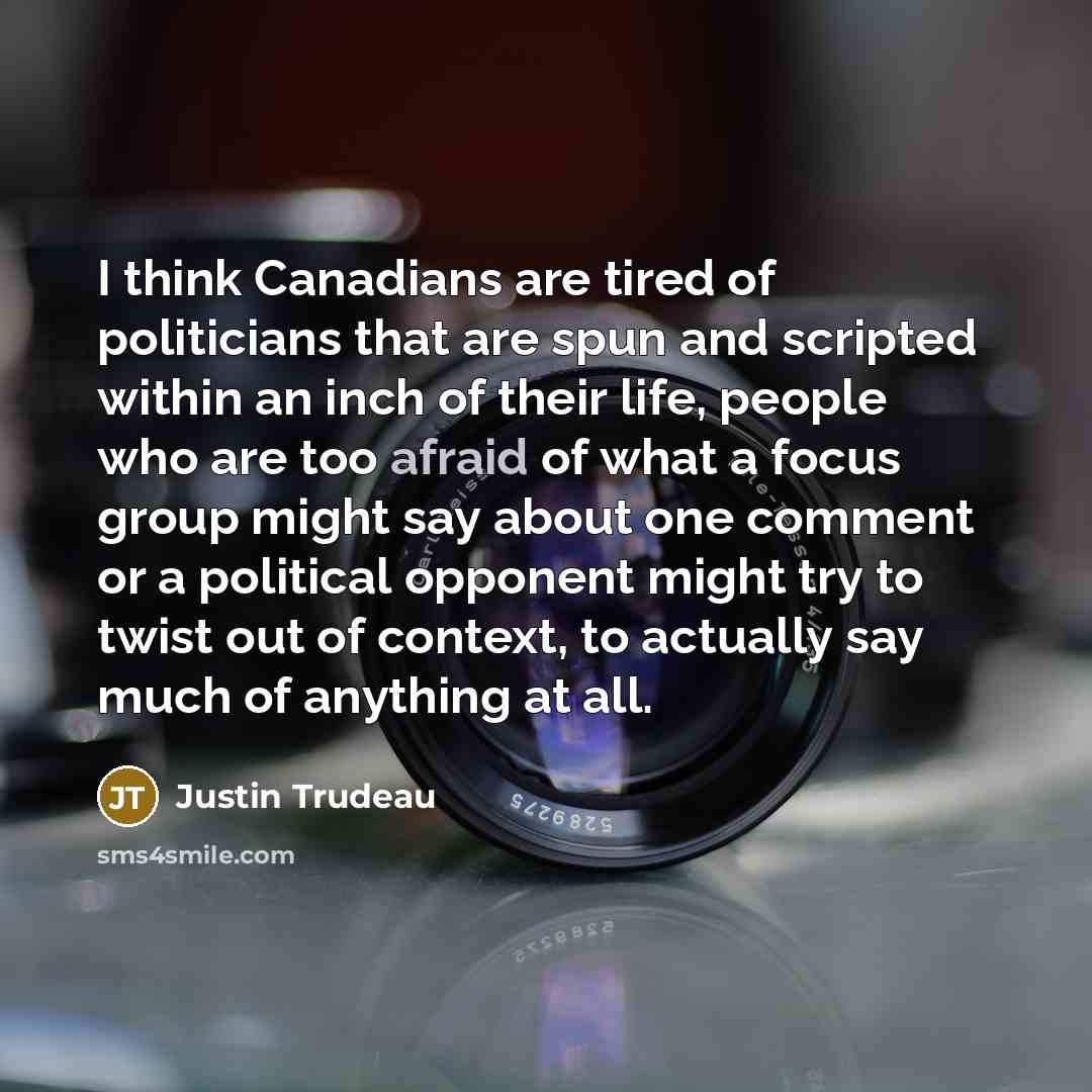 “I think Canadians are tired of politicians that are spun…” quote by Justin Trudeau