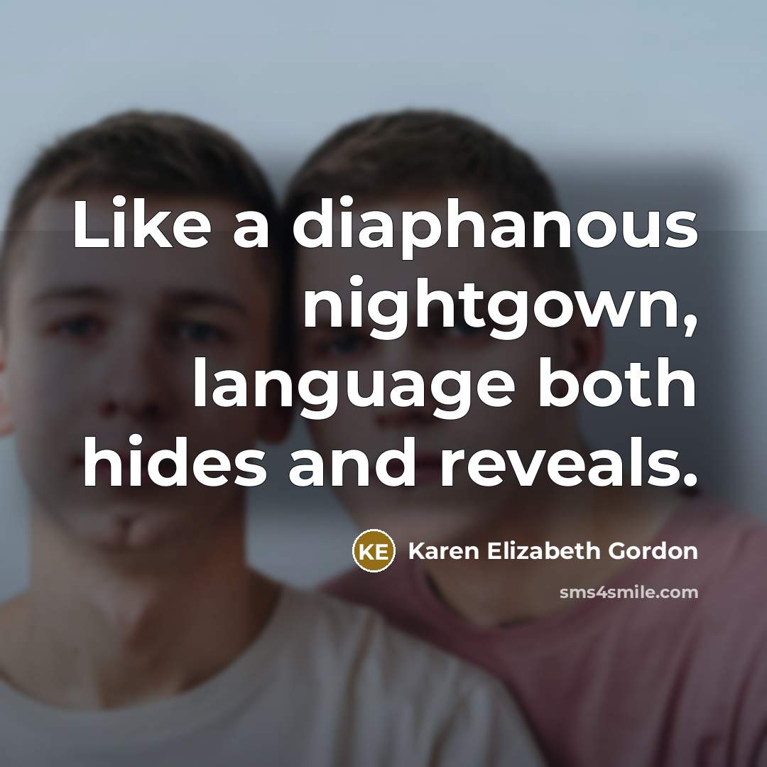 “Like a diaphanous nightgown, language both hides and reveals.…” quote by Karen Elizabeth Gordon