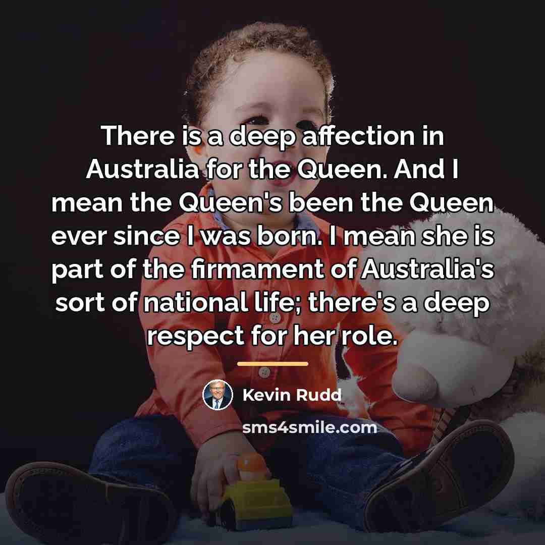 “There is a deep affection in Australia for the Queen.…” quote by Kevin Rudd