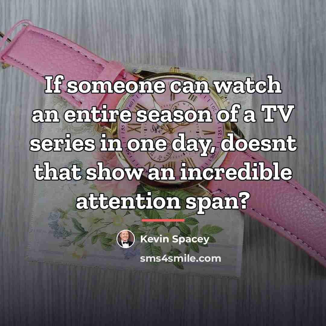 “If someone can watch an entire season of a TV…” quote by Kevin Spacey