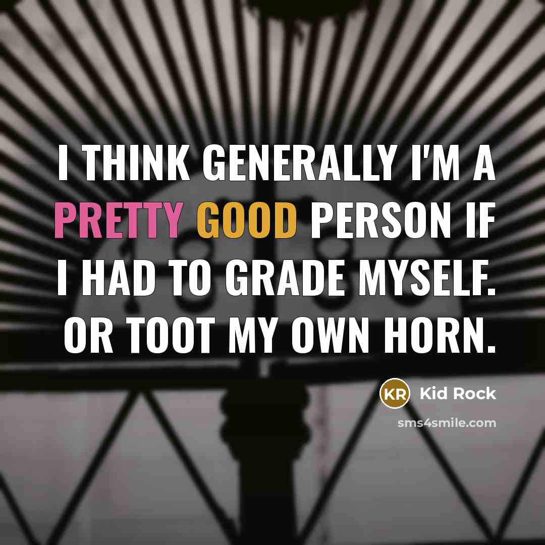 “I think generally I'm a pretty good person if I…” quote by Kid Rock
