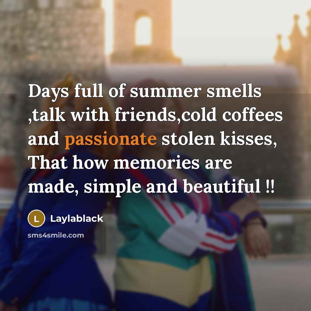 “Days full of summer smells ,talk with friends,cold coffees and…” quote by Laylablack